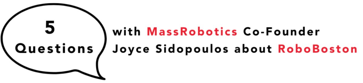 5 questions with MassRobotics Co-Founder Joyce Sidopoulos about RoboBoston – MassRobotics